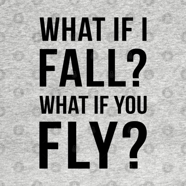 What if I fall? What if you fly? by TheBlackCatprints